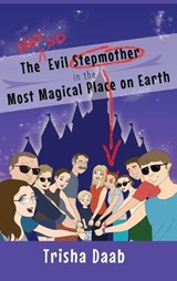 The Not-So-Evil Stepmother in the Most Magical Place on Earth - Trisha Daab - 9798896091493