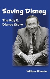 Saving Disney - William Silvester - 9798896092995