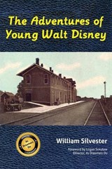 The Adventures of Young Walt Disney - William Silvester - 9798896093022