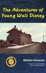 The Adventures of Young Walt Disney - William Silvester - 9798896093039