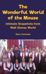 The Wonderful World of the Mouse - Intimate Snapshots from Walt Disney World - Gary Conness - 9798896094654