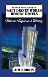 Hidden Treasures of Walt Disney World Resort Hotels - Jim Korkis - 9798896094760