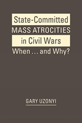 State-Committed Mass Atrocities in Civil War - Gary Uzonyi - 9798896166818