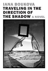Traveling in the Direction of the Shadow - Iana Boukova ; Ekaterina Petrova - 9798896230830