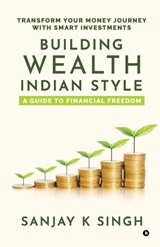 Building Wealth, Indian Style - Sanjay Kumar Singh - 9798896329084