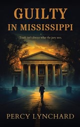 Guilty in Mississippi - Percy Lynchard - 9798896331223