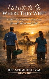 I Want to Go Where They Went - D V M Jeff Schmidt - 9798896331544