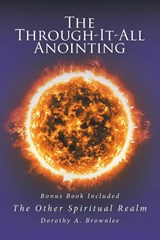 The Through-It-All Anointing - Dorothy A. Brownlee - 9798896371601