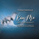 Kiss Me Like You Mean It - Thomas Theophilus - 9798896410638