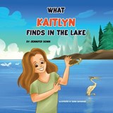 What Kaitlyn Finds in the Lake - Jennifer Bonn - 9798896560906