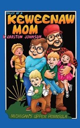 Tales of a Keweenaw Mom - Kathleen Carlton Johnson ; Patricia Duke Hicks - 9798896561095
