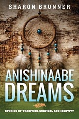 Anishinaabe Dreams - Sharon Brunner - 9798896561118
