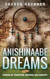Anishinaabe Dreams - Sharon Brunner - 9798896561125