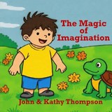 The Magic of Imagination - John B Thompson ; Kathy M Thompson - 9798896601913