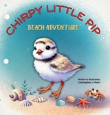 CHIRPY LITTLE PIP. BEACH ADVENTURE. - Christopher Joseph Pham - 9798896608677