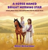 A Horse Named "Bright Morning Star" - Mitzi McCarther - 9798896694243