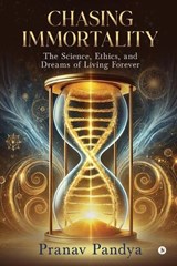 Chasing Immortality - Pranav Pandya - 9798896733652