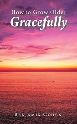 How To Grow Older Gracefully - Benjamin Cohen - 9798896751304