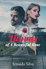 Thorns of A Beautiful Rose - Senaida Silva - 9798896751519