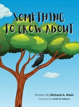 Something To Crow About - Richard A Klein - 9798896764045