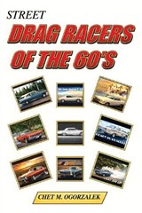 Street Drag Racers of the 60's - Chet M Ogorzalek - 9798896764472
