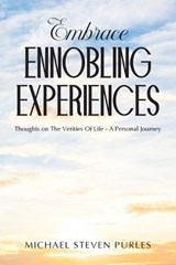 Embrace Ennobling Experiences - Michael Steven Purles - 9798896766230