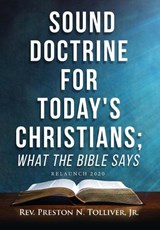 Sound Doctrine For Today's Christians; What the Bibles Says - Preston N Tolliver - 9798896766322