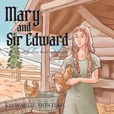 Mary and Sir Edward - Stewart T Monti - 9798896766919