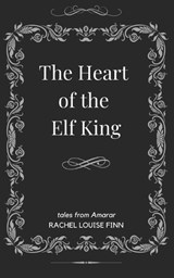 The Heart of the Elf King - Rachel Louise Finn - 9798896863892