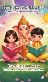 Mythology Unleashed - Divya Balasundaram - 9798896993490