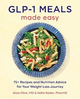GLP-1 Meals Made Easy - Aliza Olive ; Kellie Bader - 9798897170739