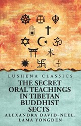 The Secret Oral Teachings in Tibetan Buddhist Sects - Lama Yongden Alexandra David-Neel - 9798897180417