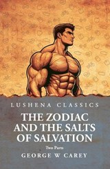The Zodiac and the Salts of Salvation - George W Carey - 9798897180448