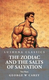The Zodiac and the Salts of Salvation - George W Carey - 9798897180547