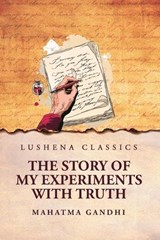 The Story of My Experiments with Truth - Mahatma Gandhi - 9798897182091