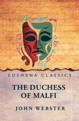 The Duchess of Malfi - John Webster - 9798897183685