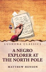 A Negro Explorer at the North Pole - Matthew Henson - 9798897189069