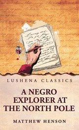 A Negro Explorer at the North Pole - Matthew Henson - 9798897189168