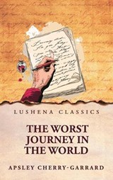 The Worst Journey in the World - Apsley Cherry-Garrard - 9798897189199