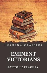 Eminent Victorians - Lytton Strachey - 9798897189885