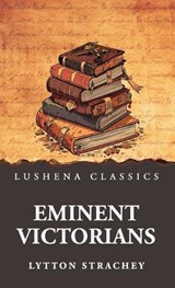 Eminent Victorians - Lytton Strachey - 9798897189984
