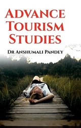 Advance Tourism Studies - Dr Anshumali Pandey - 9798897240616