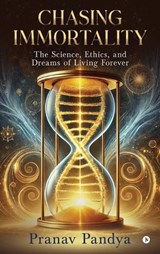 Chasing Immortality - Pranav Pandya - 9798897249329