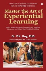 Master the Art of Experiential Learning - Dr P K Roy - 9798897449552