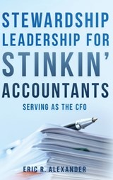 Stewardship Leadership for Stinkin' Accountants - Eric R Alexander - 9798897472246