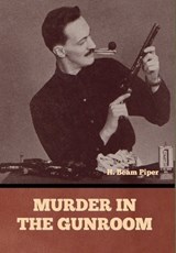 Murder in the Gunroom - H Beam Piper - 9798897730889