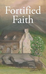 Fortified Faith - Courtney Adelle Towery - 9798897856862