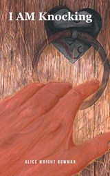 I AM Knocking - Alice Wright Bowman - 9798897859917