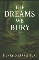 The Dreams We Bury - Henry D Parrish - 9798898134907