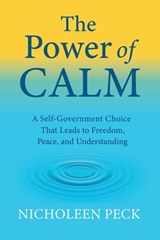 The Power of Calm: A Self-Government Choice that Leads to Freedom, Peace, and Understanding - Richard Genck - 9798898147792